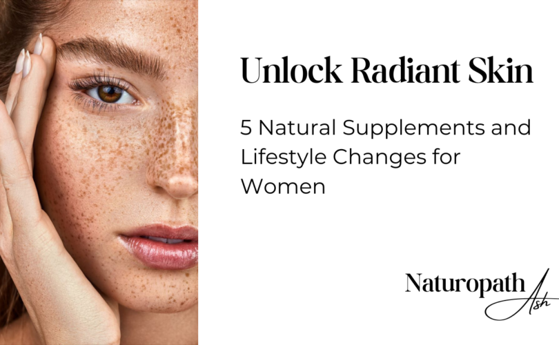 Unlock Radiant Skin: 5 Natural Supplements and Lifestyle Changes for Women